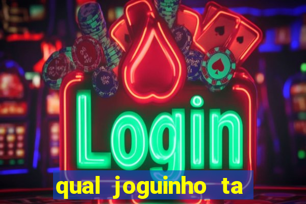 qual joguinho ta pagando agora